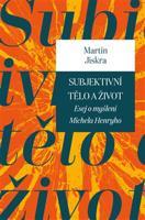 Subjektivní tělo a život - Martin Jiskra