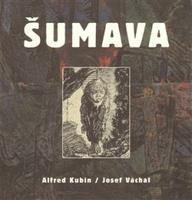 Šumava - Alfred Kubin/Josef Váchal - Hana Klínková, Marie Rakušanová, Ivana Jonáková