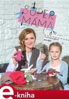 Supermáma - Tvoříme s dětmi pro děti - Jana Svobodová