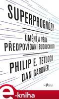 Superprognózy - Philip E. Tetlock, Dan Gardner