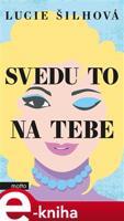 Svedu to na tebe - Lucie Šilhová