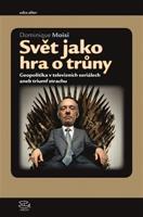 Svět jako hra o trůny - Dominique Moisi