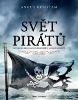 Svět pirátů - Historická kronika nejobávanějších mořských lupičů - Angus Konstam
