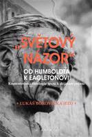 „Světový názor“ od Humboldta k Eagletonovi. Komentovaná antologie textů k dějinám pojmu