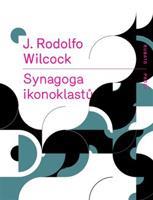 Synagoga ikonoklastů - Wilcock J. Rodolfo