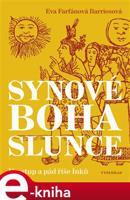 Synové boha Slunce - Eva Farfánová Bariosová