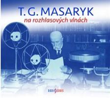 T. G. Masaryk na rozhlasových vlnách - Tomáš Garrigue Masaryk