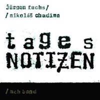 Tagesnotizen - Mikoláš Chadima, MCH BAND, Jürgen Fuchs
