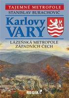 Tajemné metropole - Karlovy Vary - lázeňská metropole západních Čech - Stanislav Burachovič