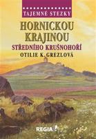 Tajemné stezky - Hornickou krajinou středního Krušnohoří - Otilie Grezlová