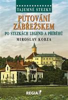 Tajemné stezky - Putování Zábřežskem po stezkách legend a příběhů - Miroslav Kobza