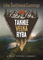Takhle velká ryba - Liba Švrčinová-Cunnings