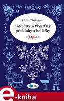Tanečky a písničky pro kluky a holčičky - Eliška Trojanová