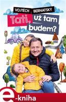 Tati, už tam budem? - Vojtěch Bernatský