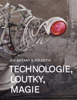 Technologie, loutky, magie - kolektiv, Jan Bažant