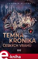 Temná kronika českých vrahů - Jaromír Slušný