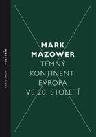 Temný kontinent Evropa ve 20. století - Mark Mazower