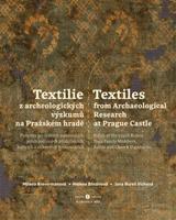 Textilie z archeologických výzkumů/Textiles from archaeological research. Památky po českých panovnících, jejich rodinných příslušnících, světcích a církevních hodnostářích/Relics of Czech rulers,…