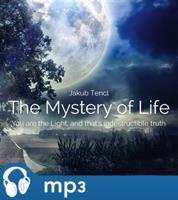 The Mystery of Life: You are the Light, and that's indestructible truth