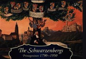 The Schwarzenbergs: Primogeniture 1790-1950 - Ludmila Ourodová-Hronková