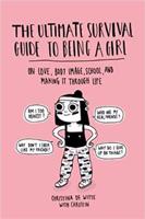 The Ultimate Survival Guide to Being a Girl. On Love, Body Image, School, and Making It Through Life - Christina De Witteová