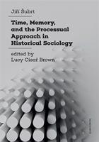 Time, Memory, and the Processual Approach in Historical Sociology - Jiří Šubrt