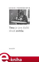 Tma je jen další druh světla - Lucie Fedurcová