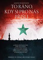 To ráno, kdy si pro nás přišli.... Příběhy ze Syrské občanské války - Janine di Giovanni