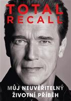 Total recall. Můj neuvěřitelný životní příběh - Arnold Schwarzenegger