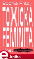 Toxická feminita - Sophia Fritz