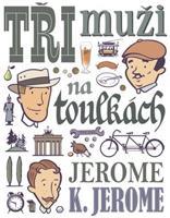 Tři muži na toulkách - Jerome Klapka Jerome