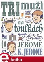 Tři muži na toulkách - Jerome Klapka Jerome