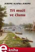 Tři muži ve člunu - Jerome Klapka Jerome