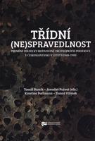 Třídní (ne)spravedlnost. Proměny politicky motivované trestněprávní perzekuce v Československu v letech 1948–1989
