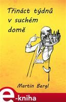Třináct týdnů v Suchém domě - Martin Bergl