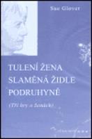 Tulení žena / Slaměná židle / Podruhyně - Sue Glover