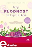 Tvoje plodnost ve tvých rukou - Toni Weschlerová