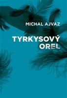 Tyrkysový orel - Michal Ajvaz