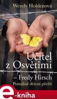 Učitel z Osvětimi – Fredy Hirsch - Wendy Holdenová