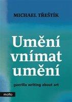 Umění vnímat umění - guerilla writing about art - Michael Třeštík