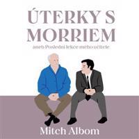 Úterky s Morriem aneb Poslední lekce mého učitele - Mitch Albom