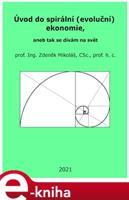 Úvod do spirální (evoluční) ekonomie, aneb tak se dívám na svět - Zdeněk Mikoláš