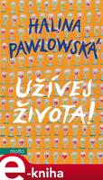 Užívej života! - Halina Pawlowská