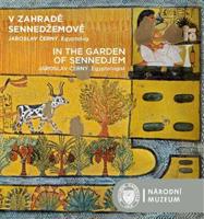 V zahradě Sennedžemově / In the Garden of Sennedjem. Jaroslav Černý. Egyptolog