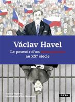 Václav Havel - Le pouvoir d’un sans-pouvoir au XXe siecle - Martin Vopěnka