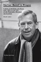 Václav Havel’s Prague - Zdeněk Lukeš