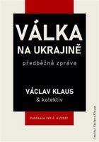 Válka na Ukrajině: předběžná zpráva - kol., Václav Klaus