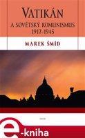 Vatikán a sovětský komunismus 1917-1945 - Marek Šmíd