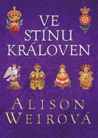 Ve stínu královen - Alison Weirová