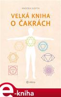 Velká kniha o čakrách - Judith Anodea